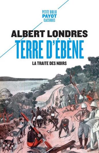 Couverture du livre « Terre d'ébène : la traite des Noirs » de Albert Londres aux éditions Payot