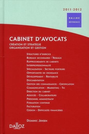 Couverture du livre « Cabinet d'avocats ; création et stratégie, organisation et gestion (édition 2011/2012) » de Dominic Jensen aux éditions Dalloz