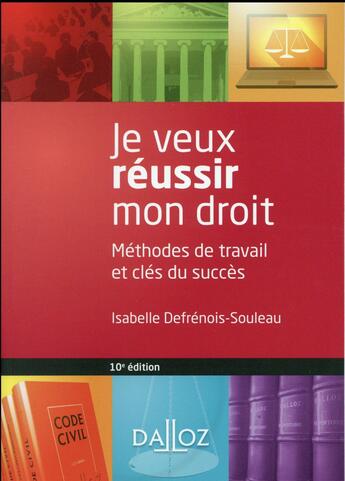 Couverture du livre « Je veux réussir mon droit ; méthodes de travail et clés du succès (10e édition) » de Isabelle Defrenois-Souleau aux éditions Dalloz