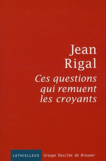 Couverture du livre « Ces questions qui remuent les croyants » de Jean Rigal aux éditions Lethielleux