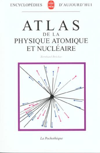 Couverture du livre « Atlas de la physique atomique et nucléaire » de Bernhard Brocker aux éditions Le Livre De Poche