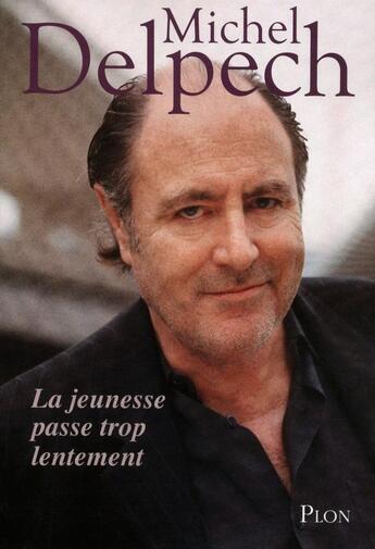 Couverture du livre « La jeunesse passe trop lentement » de Michel Delpech aux éditions Plon