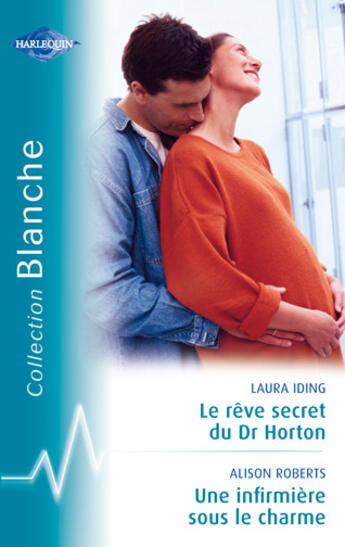 Couverture du livre « Le rêve secret Dr Horton ; une infirmière sous le charme » de Alison Roberts et Laura Iding aux éditions Harlequin