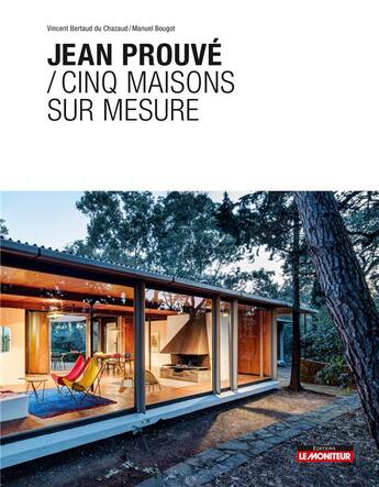 Couverture du livre « Cinq maisons sur-mesure de Jean Prouvé » de Manuel Bougot et Vincent Bertaud Du Chazaud aux éditions Le Moniteur