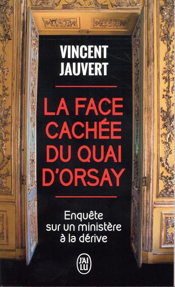 Couverture du livre « La face cachée du Quai d'Orsay ; enquête sur un ministère à la dérive » de Jauvert Vincent aux éditions J'ai Lu