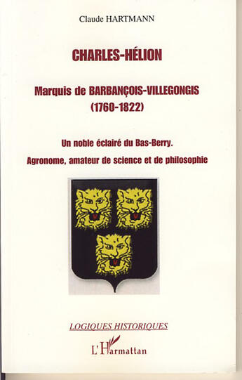 Couverture du livre « Charles-helion ; marquis de barbancois-villegongis 1760-1822 ; un noble éclairé du bas-berry ; agronome, amateur de science et de philosophie » de Claude Hartmann aux éditions L'harmattan