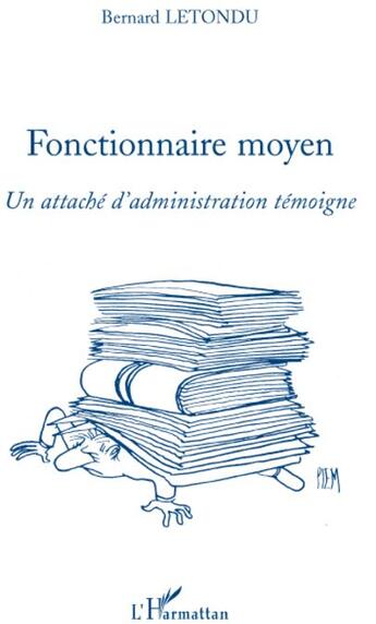 Couverture du livre « Fonctionnaire moyen ; un attaché d'adminiqtration témoigne » de Bernard Letondu aux éditions L'harmattan