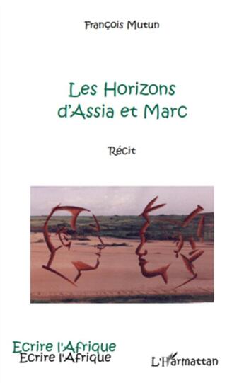 Couverture du livre « Les horizons d'Assia et Marc » de François Mutun aux éditions L'harmattan