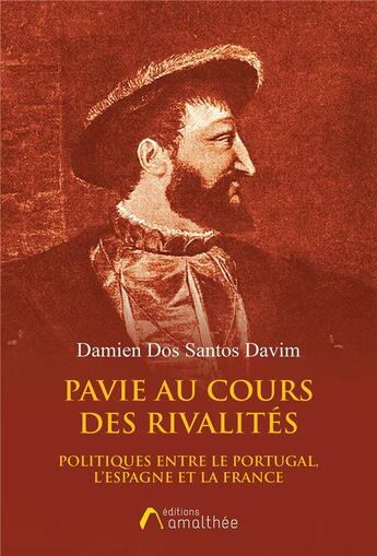 Couverture du livre « Pavie au cours des rivalites politiques entre le Portugal, l'Espagne et la france » de Damien Dos Santos Davim aux éditions Amalthee