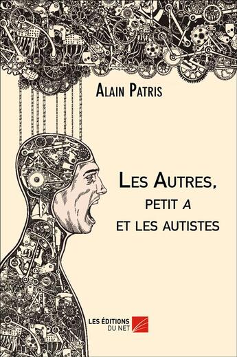 Couverture du livre « Les autres, petit a et les autistes » de Alain Patris aux éditions Editions Du Net