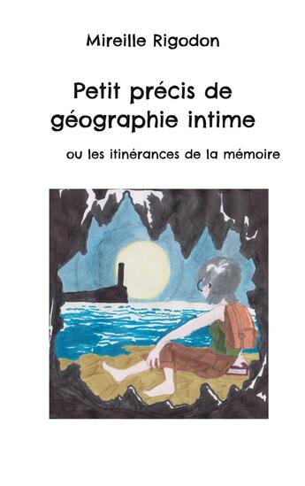 Couverture du livre « Petit précis de géographie intime : ou les itinérances de la mémoire » de Mireille Rigodon aux éditions Books On Demand