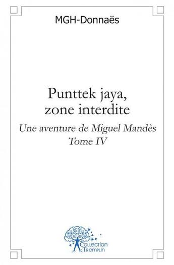 Couverture du livre « Punttek jaya, zone interdite - une aventure de miguel mandes tome iv » de Donnaes Marcel aux éditions Edilivre