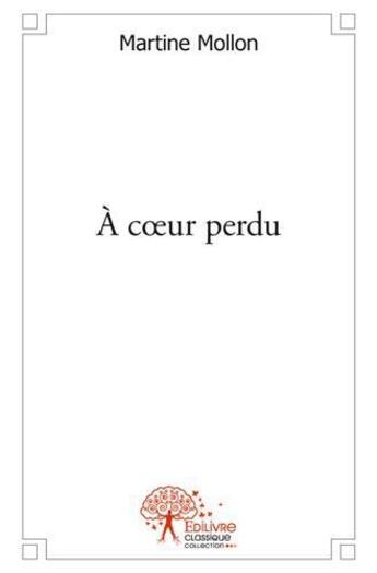 Couverture du livre « A coeur perdu » de Martine Mollon aux éditions Edilivre