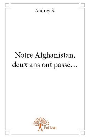 Couverture du livre « Notre Afghanistan, deux ans ont passé... » de Audrey S. aux éditions Edilivre