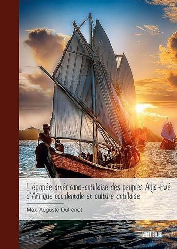 Couverture du livre « L'épopée américano-antillaise des peuples Adja-Éwé d'Afrique occidentale et culture antillaise » de Max-Auguste Dufrenot aux éditions Publibook