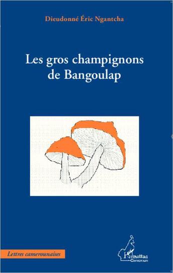 Couverture du livre « Les gros champignons de Bangoulap » de Dieudonne Eric Ngantcha aux éditions L'harmattan