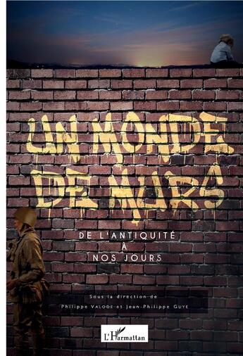 Couverture du livre « Un monde de murs ; de l'antiquité à nos jours » de Philippe Valode et Jean-Philippe Guye aux éditions L'harmattan