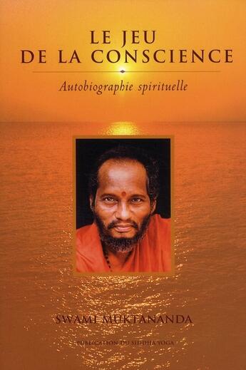 Couverture du livre « Le jeu de la conscience ; autobiographie spirituelle » de Swami Muktananda aux éditions Saraswati