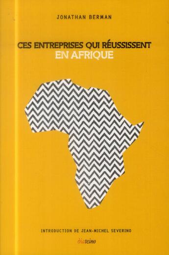 Couverture du livre « Ces entreprise qui réussissent en Afrique » de Jonathan Berman aux éditions Diateino