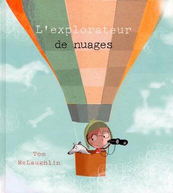 Couverture du livre « L'explorateur de nuages » de Tom Mclaughlin aux éditions Thomas Jeunesse