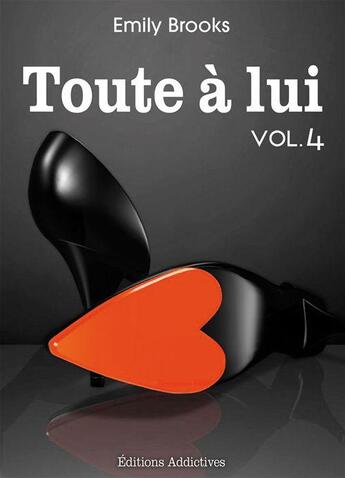 Couverture du livre « Toute à lui t.4 » de Emily Brooks aux éditions Editions Addictives