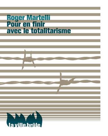 Couverture du livre « Pour en finir avec le totalitarisme » de Roger Martelli aux éditions La Ville Brule