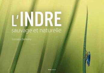 Couverture du livre « L'Indre sauvage et naturelle » de Lorraine Bennery aux éditions Geste