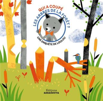 Couverture du livre « Une enquête de Loulou : qui a coupé les arbres de la forêt ? » de Geraldine Cosneau aux éditions Amaterra