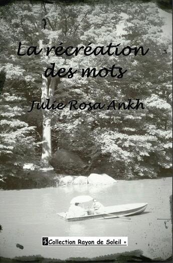 Couverture du livre « La récréation des mots » de Julie Rosa Ankh aux éditions Angel Publications