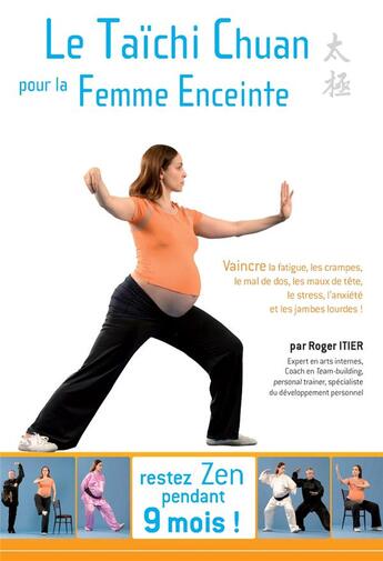 Couverture du livre « Le taïchi chuan pour la femme enceinte ; vaincre la fatigue, les crampes, le mal de dos, les maux de tête, le stress, l'anxiété et les jambes lourdes ! » de Roger Itier aux éditions De L'eveil