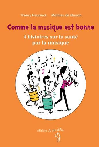 Couverture du livre « Comme la musique est bonne ; 4 histoires sur la santé par la musique » de Mathieu De Muizon et Thierry Heuninck aux éditions A Dos D'ane