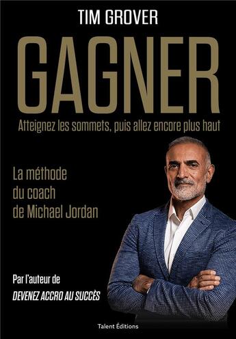 Couverture du livre « Gagner : la méthode du coach de Michael Jordan ; atteignez les sommets, puis allez encore plus haut » de Tim Grover aux éditions Talent Editions