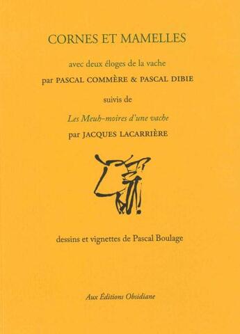 Couverture du livre « Cornes et mamelles ; les Meuh-moires d'une vache » de Jacques Lacarriere et Pascal Dibie et Pascal Commere et Pascal Boulage aux éditions Obsidiane