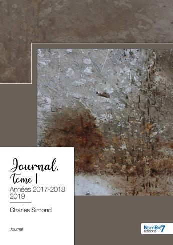 Couverture du livre « Journal, tome 1 : années 2017-2018-2019 » de Charles Simond aux éditions Nombre 7