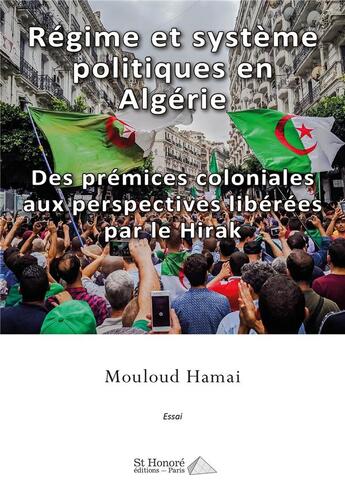 Couverture du livre « Régime et système politiques en Algérie : des prémices coloniales aux perspectives libérées par le Hirak » de Hamai Mouloud aux éditions Saint Honore Editions