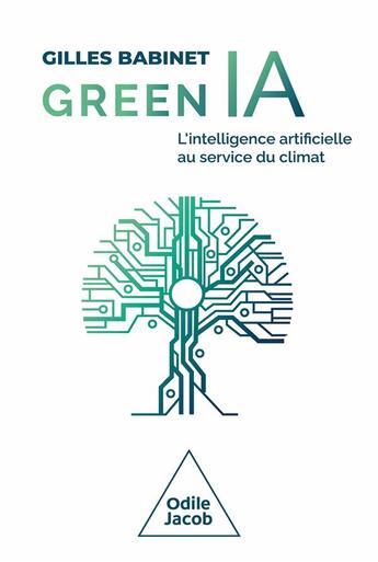 Couverture du livre « Green IA : L'intelligence artificielle au service du climat » de Gilles Babinet aux éditions Odile Jacob