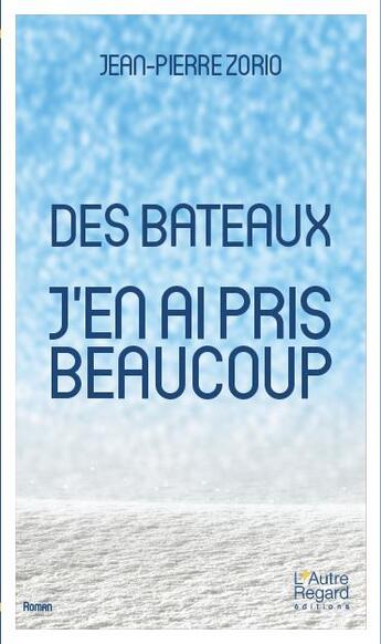 Couverture du livre « Des bateaux j'en ai pris beaucoup » de Jean-Pierre Zorio aux éditions L'autre Regard