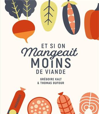 Couverture du livre « Et si on mangeait moins de viande » de Gregoire Kalt et Thomas Dufour aux éditions Marabout