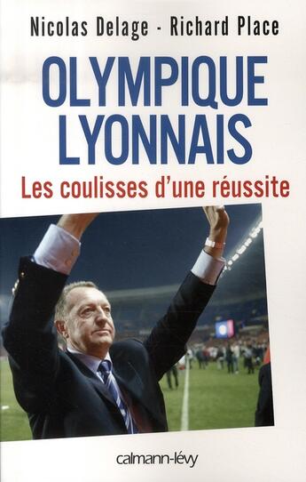 Couverture du livre « Olympique lyonnais ; les coulisses de la réussite » de Delage/Place aux éditions Calmann-levy