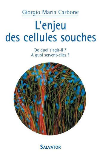 Couverture du livre « L'enjeu des cellules souches ; de quoi s'agit-il ? à quoi servent-elles ? » de Giorgio Maria Carbone aux éditions Salvator