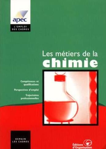 Couverture du livre « Les métiers de la chimie : Compétences et qualifications. Perspectives d'emploi. Trajectoires professionnelles » de Apec aux éditions Organisation