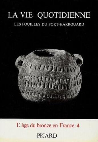 Couverture du livre « La vie quotidienne : les fouilles du Fort-Harrouard » de Jean-Pierre Mohen et Gerard Bailloud aux éditions Picard