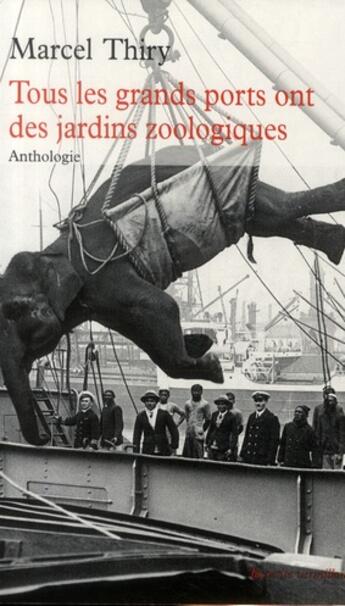 Couverture du livre « Tous les grands ports ont des jardins zoologiques » de Marcel Thiry aux éditions Table Ronde
