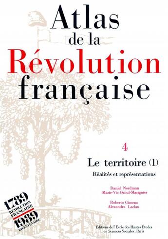 Couverture du livre « Atlas de la Révolution française : Tome IV : Le territoire. Vol. I : Réalités et représentations » de Daniel Nordman et Alexandra Laclau et Marie-Vic Ozouf-Marignier et Roberto Gimeno aux éditions Ehess