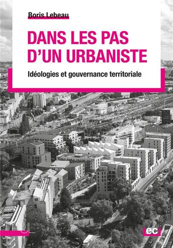 Couverture du livre « Dans les pas d'un urbaniste : Idéologies et gouvernance territoriale » de Boris Lebeau aux éditions Pu De Lyon