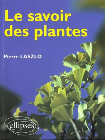 Couverture du livre « Le savoir des plantes » de Pierre Laszlo aux éditions Ellipses