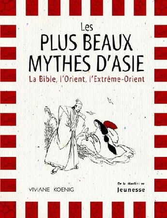 Couverture du livre « Plus Beaux Mythes D'Asie. La Bile, L'Orient, L'Extreme-Orient (Les) » de Koenig/Jobert aux éditions La Martiniere Jeunesse