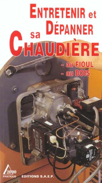 Couverture du livre « Entretenir Et Depanner Sa Chaudiere Au Fioul Et Au Bois » de Roland Berger aux éditions Saep