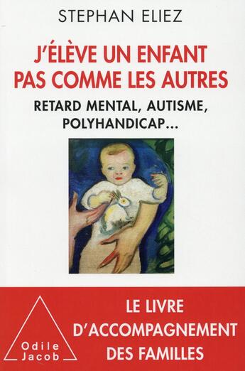 Couverture du livre « J'élève un enfant pas comme les autres » de Stephan Eliez aux éditions Odile Jacob