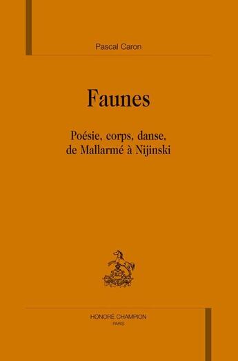 Couverture du livre « Faunes ; poésie, corps, danse, de mallarmé à nijinski » de Pascal Caron aux éditions Honore Champion